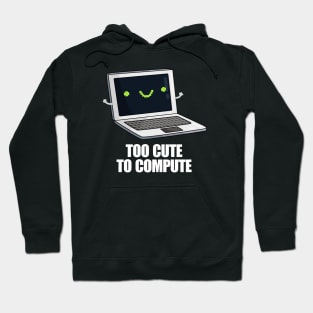 Too Cute To Compute Funny Computer Pun Hoodie